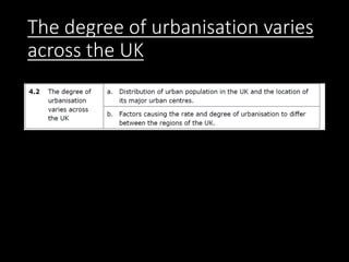The degree of urbanisation varies
across the UK
 