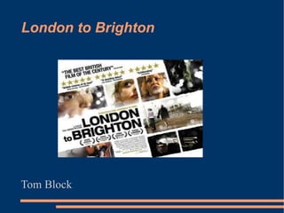 London to Brighton Tom Block 