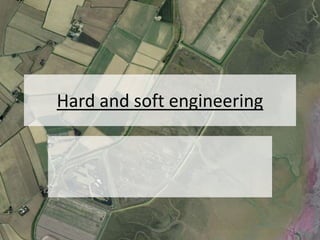 Hard and soft engineering
 