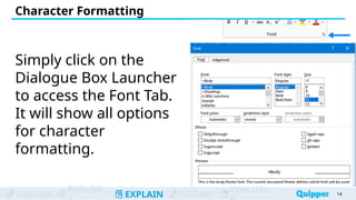 ENGAGE
EXPLOR
EXPLAIN EXTEND
EVALUAT
Simply click on the
Dialogue Box Launcher
to access the Font Tab.
It will show all options
for character
formatting.
14
14
Character Formatting
 