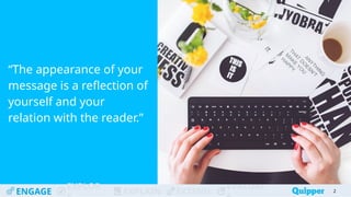 ENGAGE
EXPLOR
EXPLAIN EXTEND
EVALUAT
“The appearance of your
message is a reflection of
yourself and your
relation with the reader.”
2
 