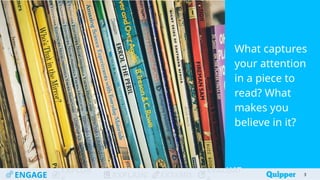 ENGAGE
EXPLOR
EXPLAIN EXTEND
EVALUAT
What captures
your attention
in a piece to
read? What
makes you
believe in it?
3
 
