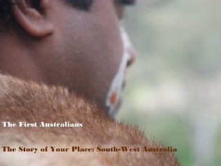 The Story of Your Place: South-West Australia
The First Australians
 