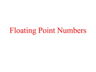Floating Point Numbers
 