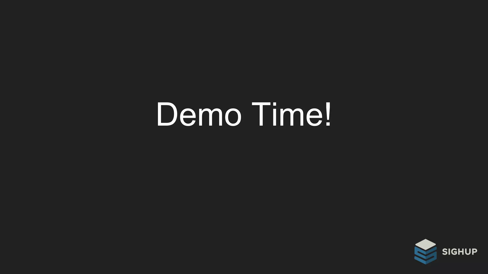 Demo Time!
 