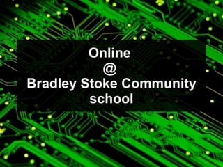 Online  @  Bradley Stoke Community school 