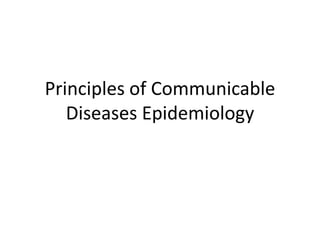 Principles of Communicable
Diseases Epidemiology
 