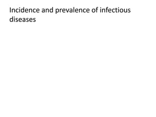 Incidence and prevalence of infectious
diseases
 