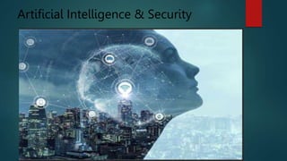 Artificial Intelligence & Security
 