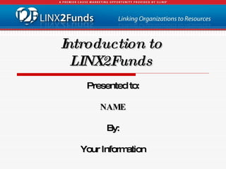 Introduction to LINX2Funds ,[object Object],[object Object],[object Object],[object Object]