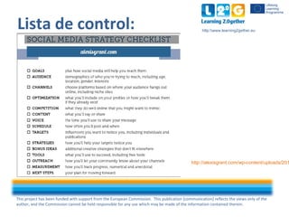 This project has been funded with support from the European Commission. This publication [communication] reflects the views only of the
author, and the Commission cannot be held responsible for any use which may be made of the information contained therein.
http:www.learning2gether.eu
Lista de control:
http://alexisgrant.com/wp-content/uploads/201
 