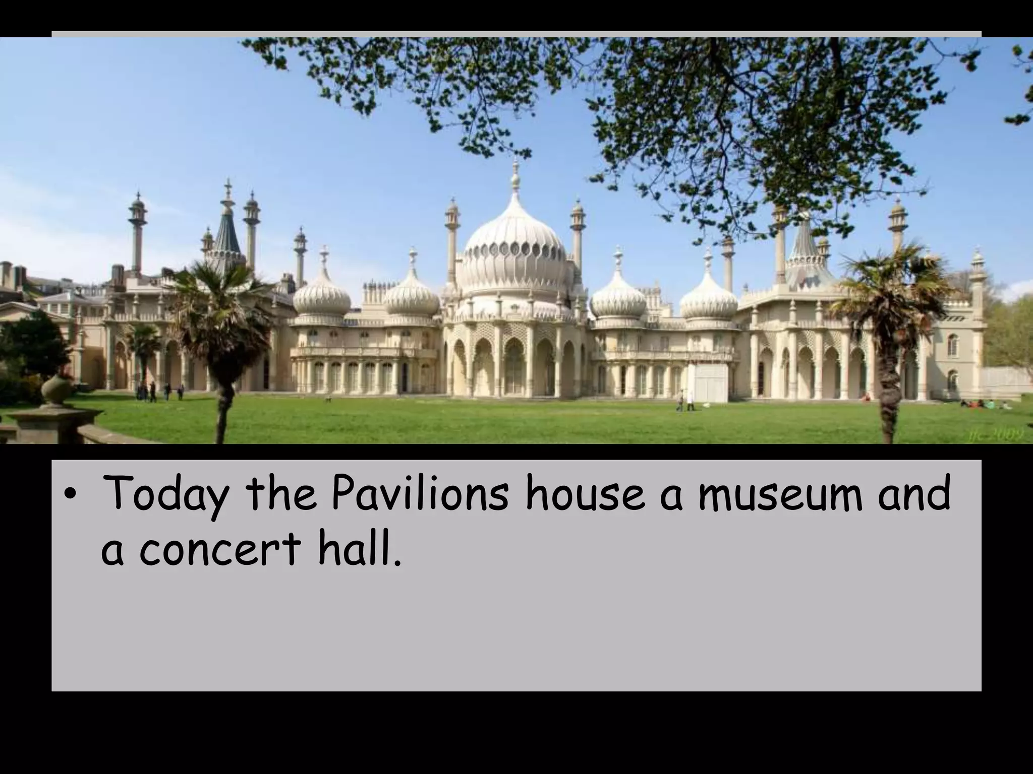 • Today the Pavilions house a museum and
a concert hall.
 