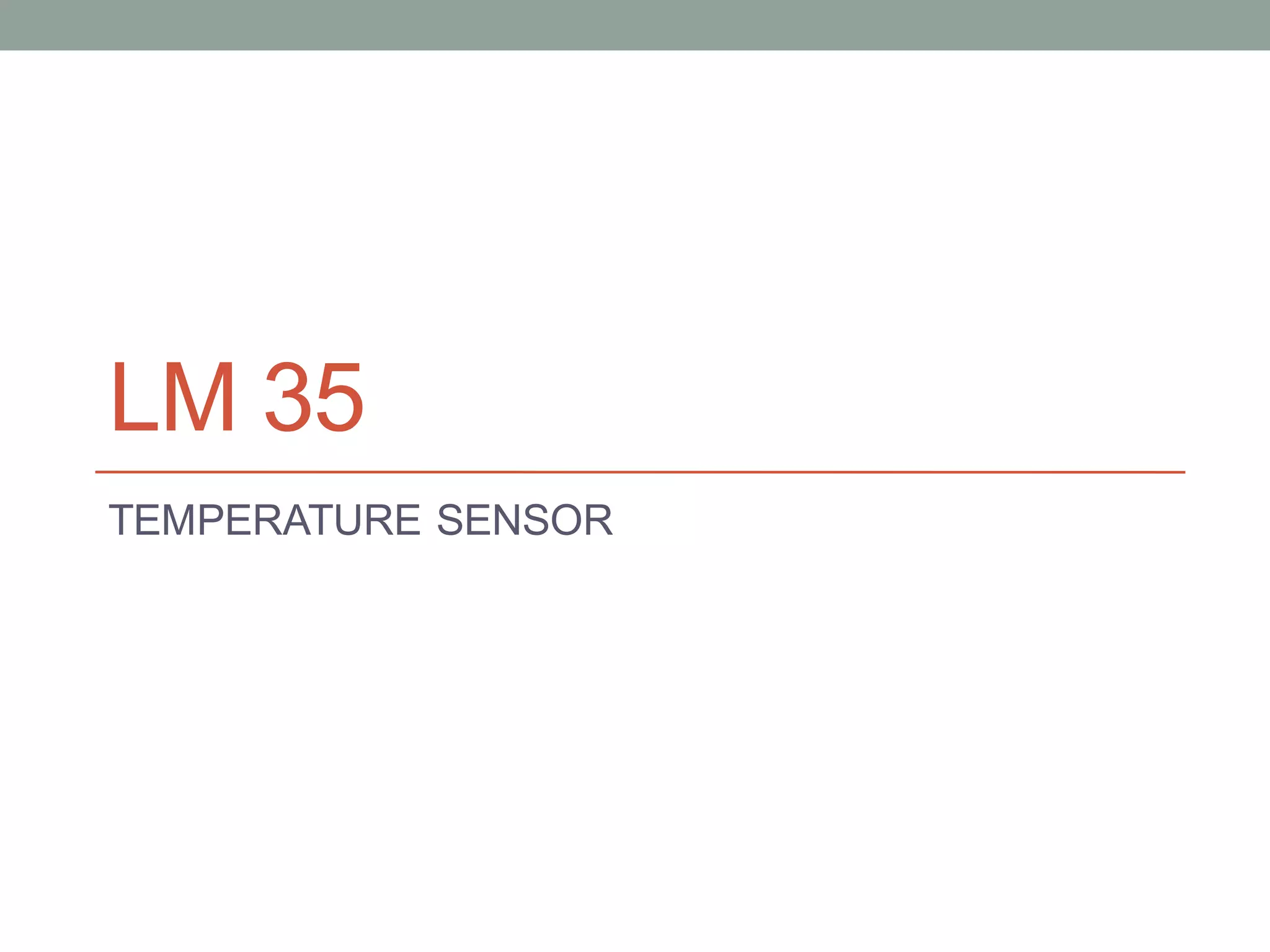 LM 35
TEMPERATURE SENSOR