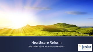 Healthcare Reform
Billy Jordan, Jr.|The Jordan Insurance Agency
 