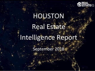 HOUSTON
Real Estate
Intelligence Report
September 2018
 