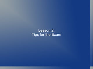 Lesson 2: Tips for the Exam 