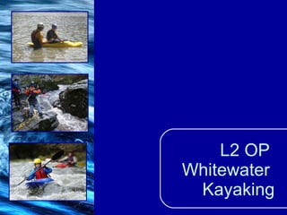 L2 OP  Whitewater  Kayaking 