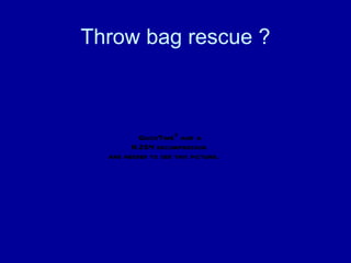 Throw bag rescue ? 