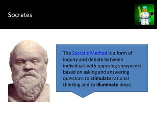 The Socratic Method is a form of
inquiry and debate between
individuals with opposing viewpoints
based on asking and answe...