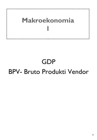 Makroekonomia 1 GDP BPV- Bruto Produkti Vendor 