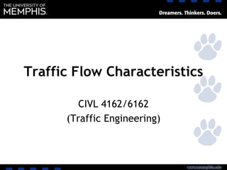 Traffic Flow Characteristics
CIVL 4162/6162
(Traffic Engineering)
 