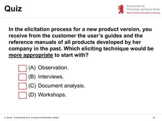 D. Monett – Europe Week 2015, University of Hertfordshire, Hatfield
Quiz
83
In the elicitation process for a new product v...