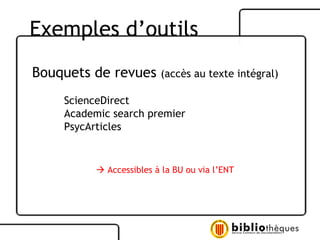 Bouquets de revues  (accès au texte intégral) ScienceDirect Academic search premier PsycArticles    Accessibles à la BU ou via l’ENT Exemples d’outils 