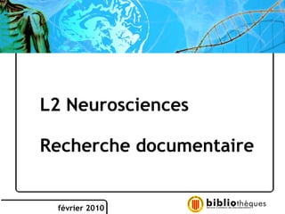 février 2010 L2 Neurosciences  Recherche documentaire 