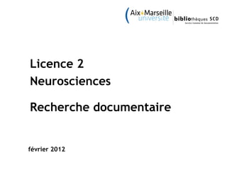 février 2012 Licence 2  Neurosciences  Recherche documentaire 