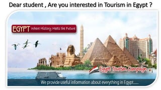 Dear student , Are you interested in Tourism in Egypt ?
 