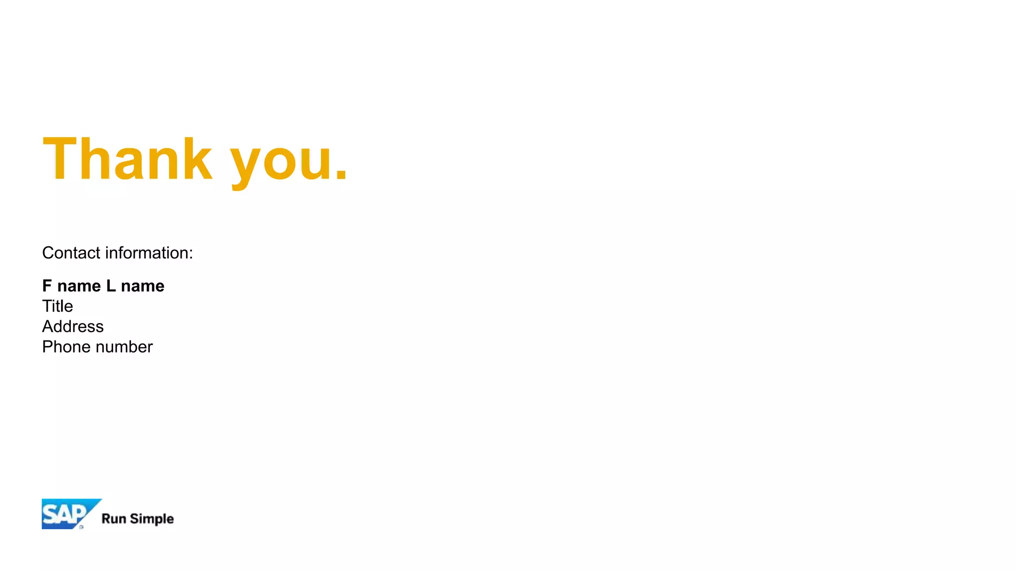 Thank you.
Contact information:
F name L name
Title
Address
Phone number
 