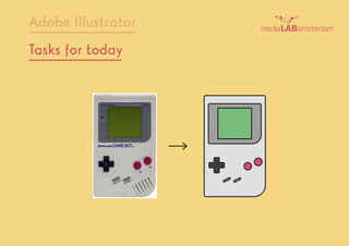 Adobe Illustrator
Tasks for today
 