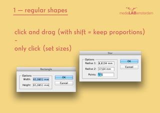 1  regular shapes
click and drag (with shift = keep proportions)
-
only click (set sizes)
 