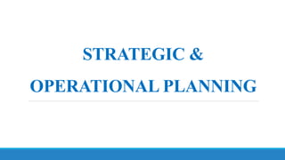 STRATEGIC &
OPERATIONAL PLANNING
 