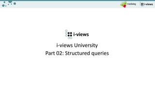 i-views	University
Part	02:	Structured	queries	
 