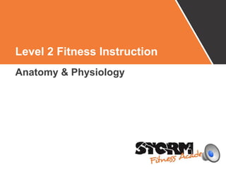 Level 2 Fitness Instruction
Anatomy & Physiology
 