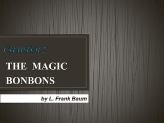 THE MAGIC
BONBONS
 