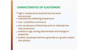 CHARACTERISTICS OF ELASTOMERS
 