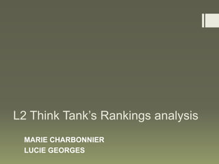 L2 Think Tank’s Rankings analysis
 MARIE CHARBONNIER
 LUCIE GEORGES
 