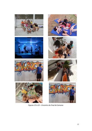 15
Figuras 15 à 22 – Encontro do Final de Semana
 