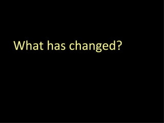 What has changed? 