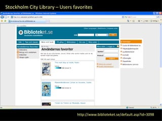 http://www.biblioteket.se/default.asp?id=3098 Stockholm City Library – Users favorites 