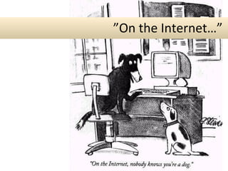 ” On the Internet…”  