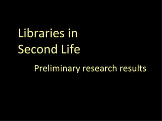 Libraries in Second Life Preliminary research results 