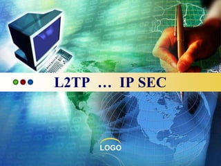 LOGO
L2TP … IP SEC
 