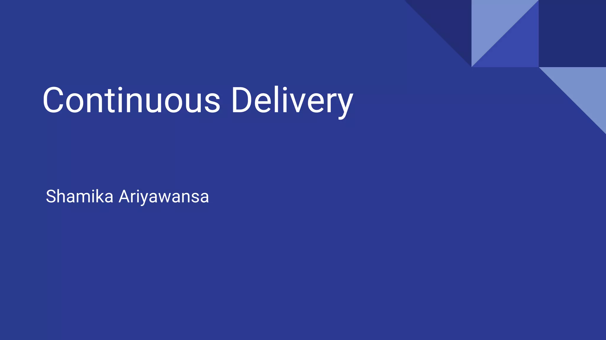 Continuous Delivery
Shamika Ariyawansa
 