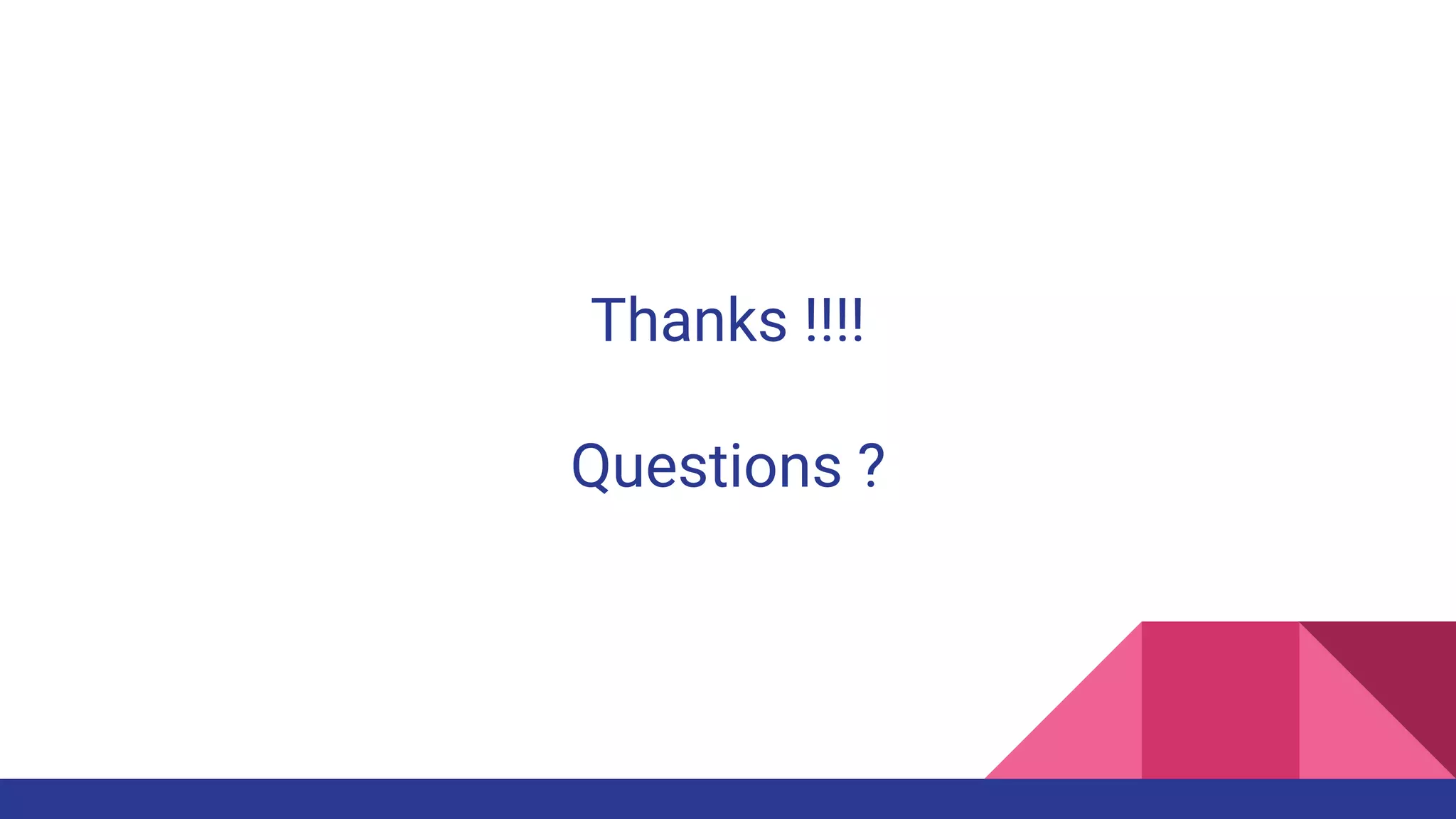 Thanks !!!!
Questions ?
 