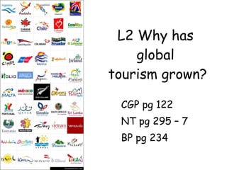 L2 Why has global  tourism grown? CGP pg 122 NT pg 295 – 7 BP pg 234 