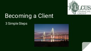 Becoming a Client
3 Simple Steps
 
