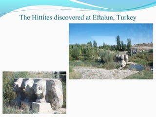 The Hittites discovered at Eftalun, Turkey
 